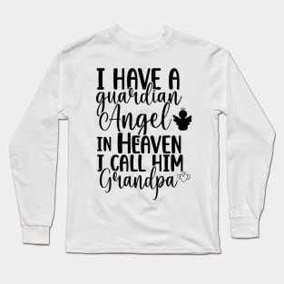 I have a guardian Angel in Heaven, I call him Grandpa Long Sleeve T-Shirt